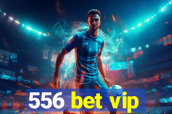 556 bet vip